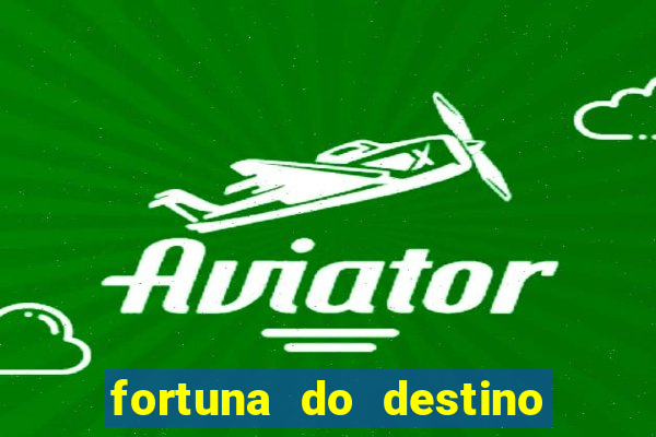 fortuna do destino fortuna do dentinho